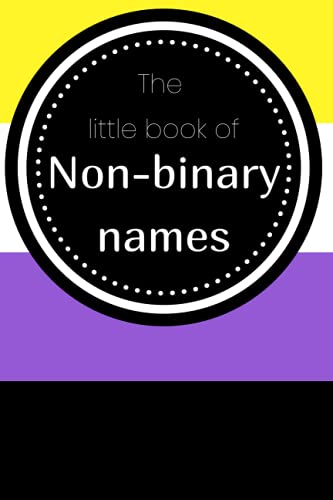 The little book of non-binary names: For trans and non-binary people who want to change their name