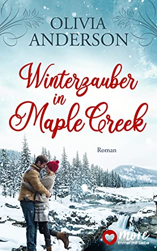 Winterzauber in Maple Creek (Die Liebe wohnt in Maple Creek 5)