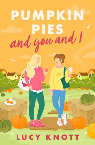 Pumpkin Pies and You and I: A cosy and heart-warming sapphic romance to fall in love with in 2024