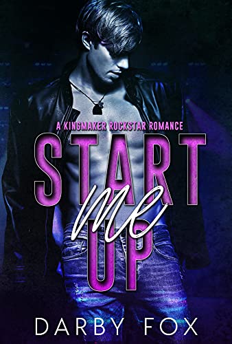 Start Me Up (A Kingmaker Rockstar Romance Book 1)