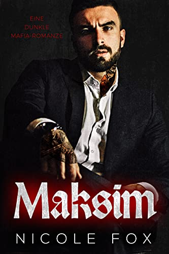 Maksim: Eine dunkle Mafia-Romanze (Akimov Bratva) (Die Erben des Bratva-Imperiums 2)