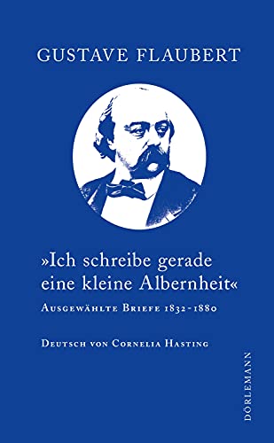 "Ich schreibe gerade eine kleine Albernheit": Ausgewählte Briefe 1832–1880