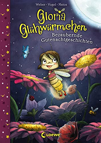 Gloria Glühwürmchen (Band 1) - Bezaubernde Gutenachtgeschichten: Kinderbuch zum Vorlesen und ersten Selberlesen für Kinder ab 5 Jahre