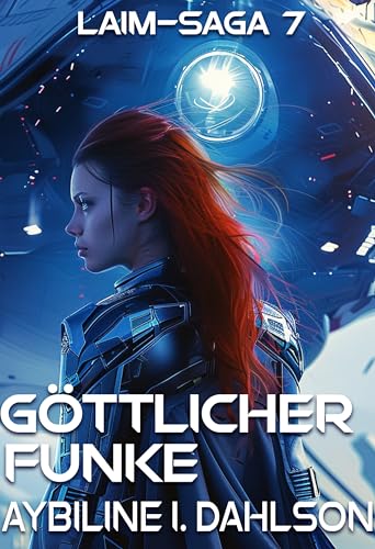 Göttlicher Funke: Laim - Saga 7: Space Opera - Dystopie (Laim-Saga)