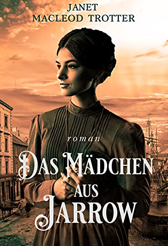 DAS MÄDCHEN aus JARROW: Der erste Band der ergreifenden Jarrow-Trilogie