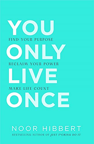 You Only Live Once: Find Your Purpose. Reclaim Your Power. Make Life Count. THE SUNDAY TIMES PAPERBACK NON-FICTION BESTSELLER