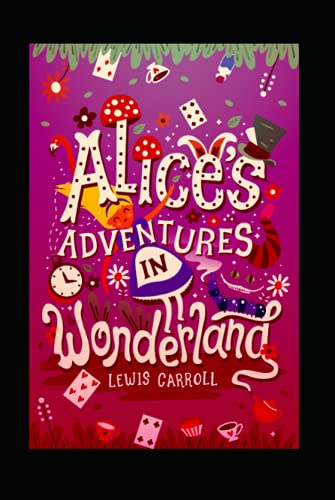 ALICE ADVENTURES IN WONDERLAND ANNOTATED AND ILLUSTRATED EDITION