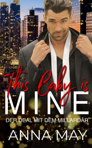 This Baby is MINE: Der Deal mit dem Milliardär (Forever MY Billionaire, Band 1)