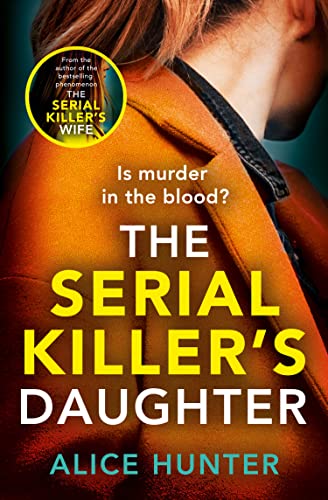 The Serial Killer’s Daughter: From the bestselling author of THE SERIAL KILLER’S WIFE comes an edge-of-your-seat, addictive psychological crime thriller ... (Serial Killer Series)