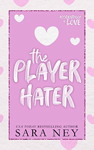 The Player Hater: a Close Proximity, Enemies to Lovers, Roommate, Sports RomCom (Accidentally In Love)