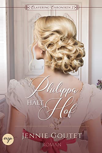Philippa hält Hof: Ein Regency-Liebesroman (Clavering Chroniken 2)
