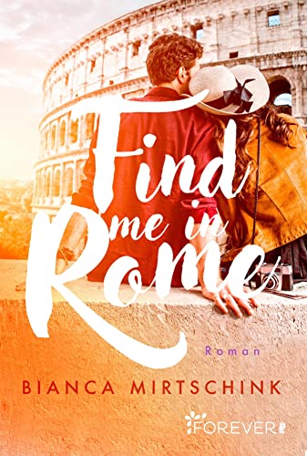 Find me in Rome: Roman | Eine gefühlvolle Second Chance Romance