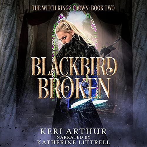 Blackbird Broken: The Witch King's Crown, Book 2
