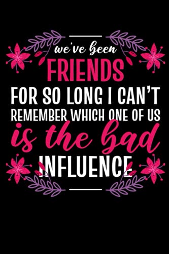 we've been friends for so long i can't remember which on of use is the bad influence: 120 Pages Mindfulness Mindful Journal for Friendship in Format 6x9