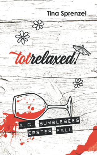 totrelaxed! (A.C. Bumblebee, Band 1)