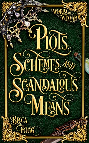 Plots, Schemes, and Scandalous Means (World of Weyvar Book 1)