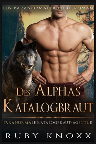 Des Alphas Katalogbraut: Ein paranormaler Liebesroman (Paranormale Katalogbraut-Agentur, Band 6)