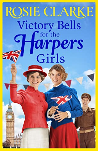 Victory Bells For The Harpers Girls: A wartime historical saga from Rosie Clarke (Welcome To Harpers Emporium Book 6) (English Edition)