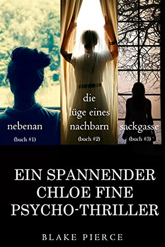 Chloe Fine Psychologisches Suspense-Mystery Paket: Nebenan (#1), Die Lüge eines Nachbarn (#2), und Sackgasse (#3)