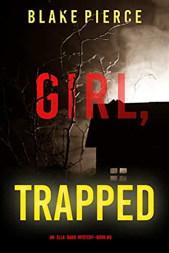 Girl, Trapped (An Ella Dark FBI Suspense Thriller—Book 8)