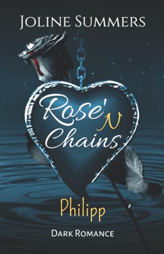Rose'N Chains - Philipp: Dark Romance (Rose'N Chains-Reihe, Band 3)