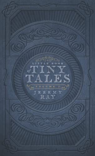 Little Book of Tiny Tales: Volume 1 (Jeremy Ray Micro Stories, Band 1)