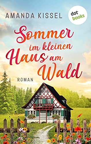 Sommer im kleinen Haus am Wald: Roman