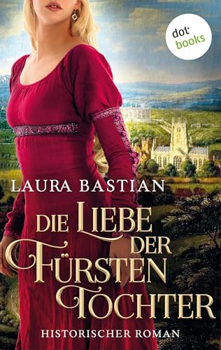 Die Liebe der Fürstentochter: Historischer Roman