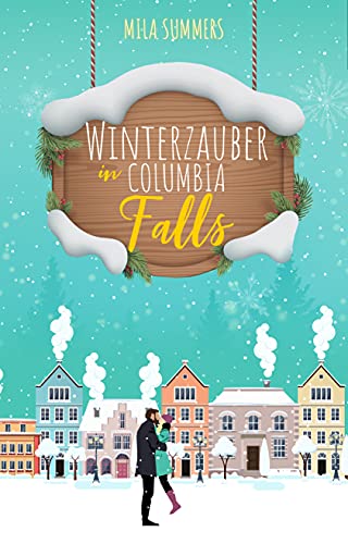 Winterzauber in Columbia Falls (Weihnachten - Die schönste Zeit des Jahres 3)