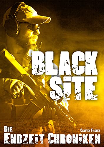 Die Endzeit Chroniken - Black Site (Die Endzeit Chroniken - Imperium 3)