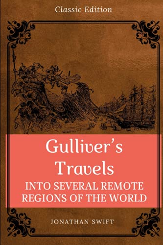 Gulliver’s Travels INTO SEVERAL REMOTE REGIONS OF THE WORLD: With Classic Illustrations