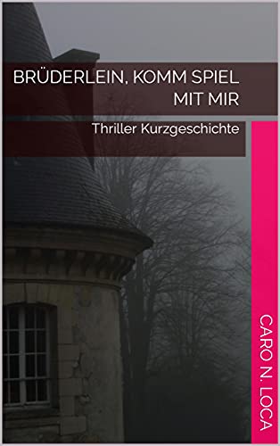 Brüderlein, komm spiel mit mir: Thriller Kurzgeschichte