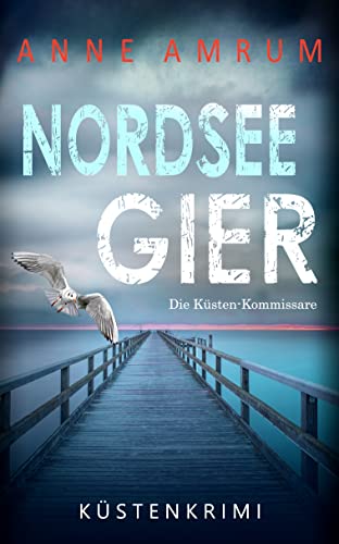 Nordsee Gier - Die Küsten-Kommissare: Küstenkrimi (Die Nordsee-Kommissare 4)