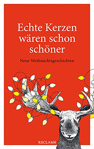 Echte Kerzen wären schon schöner. Neue Weihnachtsgeschichten: Reclam Taschenbuch