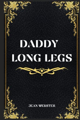 DADDY LONG LEGS BY JEAN WEBSTER: with original illustrations
