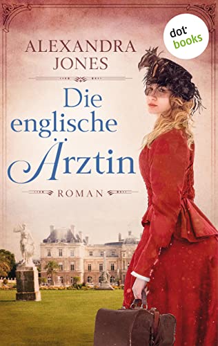 Die englische Ärztin: Roman – Ein berührender Schicksalsroman mit einer starken Heldin im Europa des 19. Jahrhunderts
