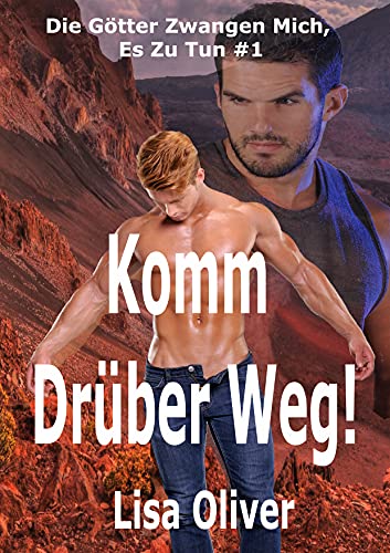 Komm Drüber Weg! (Die Götter Zwangen Mich, Es Zu Tun 1)