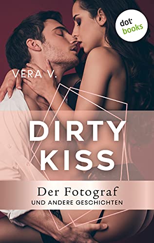 DIRTY KISS - Der Fotograf: und andere Geschichten