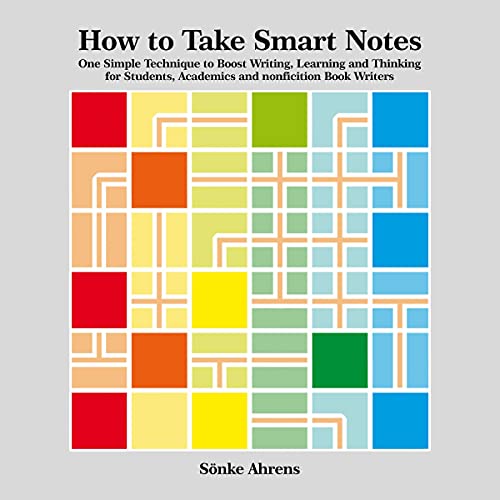 How to Take Smart Notes: One Simple Technique to Boost Writing, Learning and Thinking - for Students, Academics and Nonfiction Book Writers