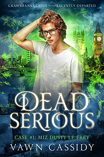 Dead Serious Case #1 Miz Dusty Le Frey: MM Paranormal Romance & Dark Comedy (Crawshanks Guide to the Recently Departed)