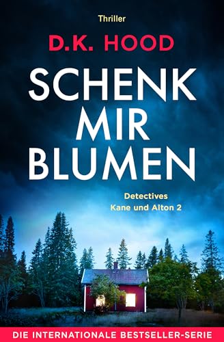 Schenk mir Blumen: Thriller (Detectives Kane und Alton 2)
