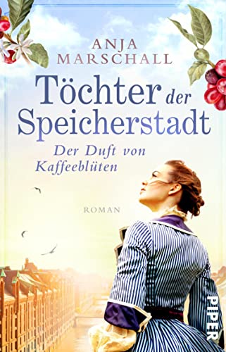 Töchter der Speicherstadt – Der Duft von Kaffeeblüten (Die Kaffee-Saga 1): Roman | mitreißende Familiensaga über eine Kaffee-Dynastie aus Hamburg: Band 1 der Trilogie