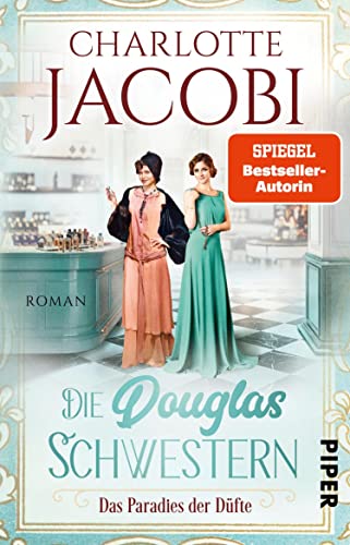 Die Douglas-Schwestern – Das Paradies der Düfte (Die Parfümerie 2): Roman | Der packende historische Roman über die Parfümerie Douglas in den Goldenen Zwanzigerjahren