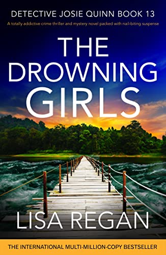 The Drowning Girls: A totally addictive crime thriller and mystery novel packed with nail-biting suspense (Detective Josie Quinn Book 13)