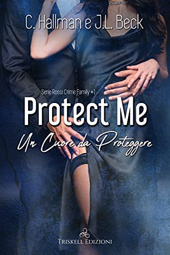 Protect me : Un cuore da proteggere (The Rossi Crime Family)