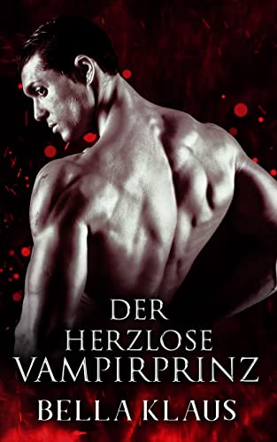 Der Herzlose Vampirprinz: Ein paranormaler Liebesroman (Königliche Blutsage 2)