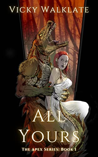 All Yours: A Steamy Monster Romance (The Apex Series Book 1)