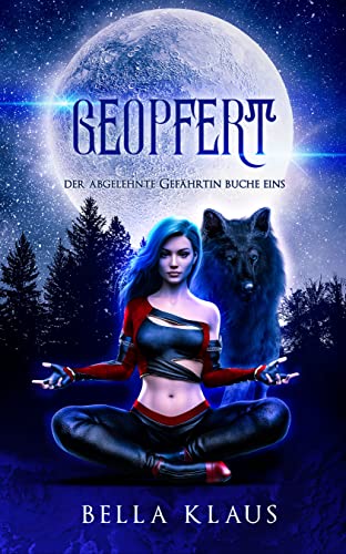 Geopfert: Ein paranormaler Liebesroman (Der Abgelehnte Gefährtin 1)