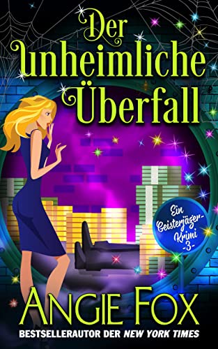 Der unheimliche Überfall (Ein Geisterjäger-Krimi 3)