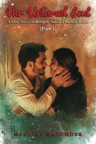 Her Untamed Soul (part 1): A Love Novel of Blood & Ashes; Thorns & Roses (Her Untamed Soul 1, Band 1)